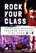 Rock Your Class: Creatively Impactful Teacher-Rockstar Tips from A to Z by Steven Étienne Langlois