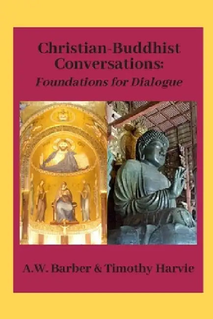 Christian-Buddhist Conversations: Foundations for Dialogue by Timothy Harvie