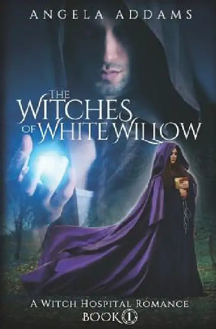 The Witches of White Willow: A Witch Hospital Romance by Angela Addams