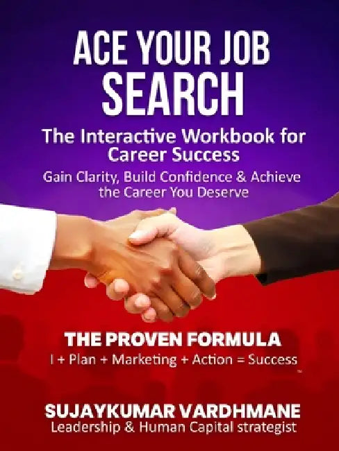 Ace Your Job Search: The Interactive Workbook for Career Success Gain Clarity, Build Confidence & Achieve the Career You Deserve by Sujaykumar Vardhmane