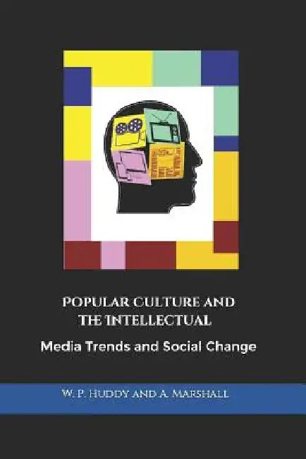 Popular Culture and the Intellectual: Media Trends and Social Change by Andrea Marshall