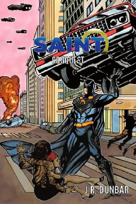 Saint: Conquest by J. R. Dunbar