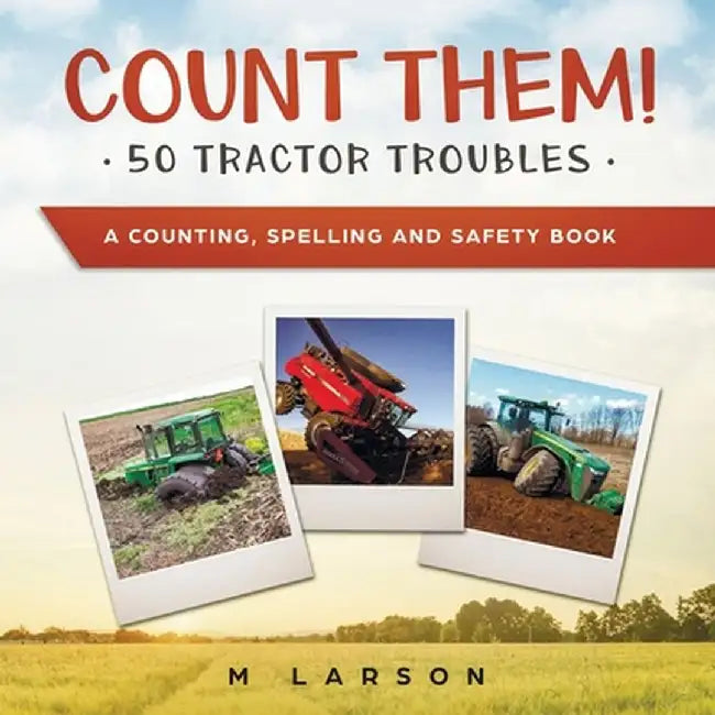 Count Them! 50 Tractor Troubles: A Counting, Spelling and Safety Book by M. Larson