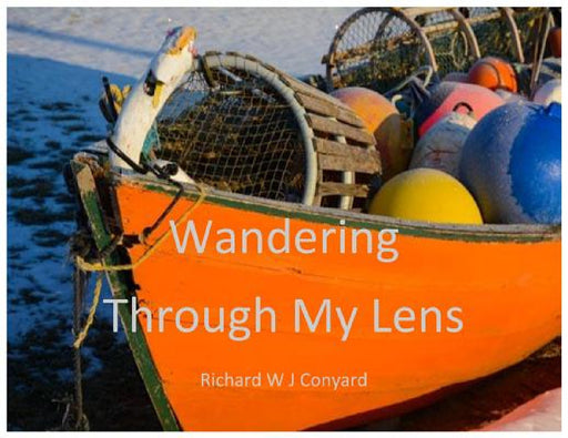 Wandering Through My Lens: P.E.I. by Richard W. J. Conyard