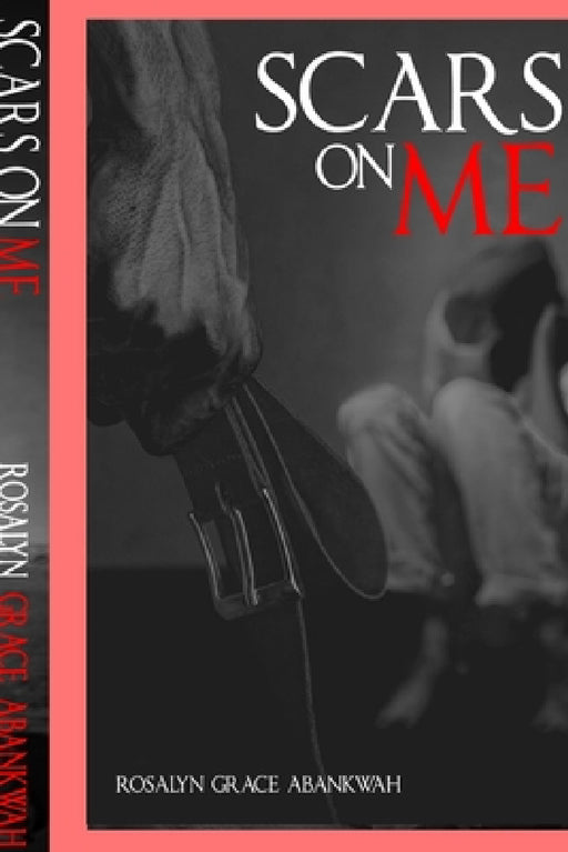 Scars On Me by Rosalyn Abankwah