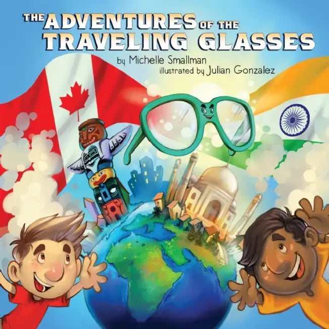 The Adventures of the Traveling Glasses by Michelle Smallman, Julian Gonzalez, Brian Preston