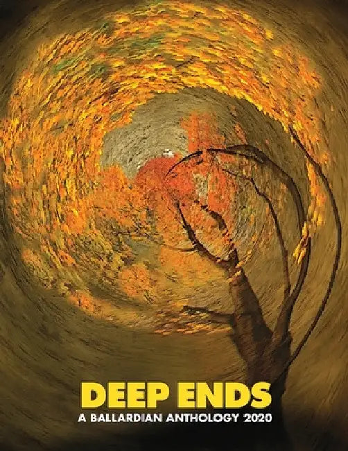 Deep Ends: A Ballardian Anthology 2020 by Rick McGrath
