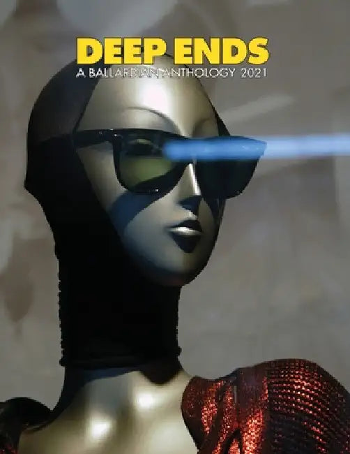 Deep Ends A Ballardian Anthology 2021 by Rick McGrath