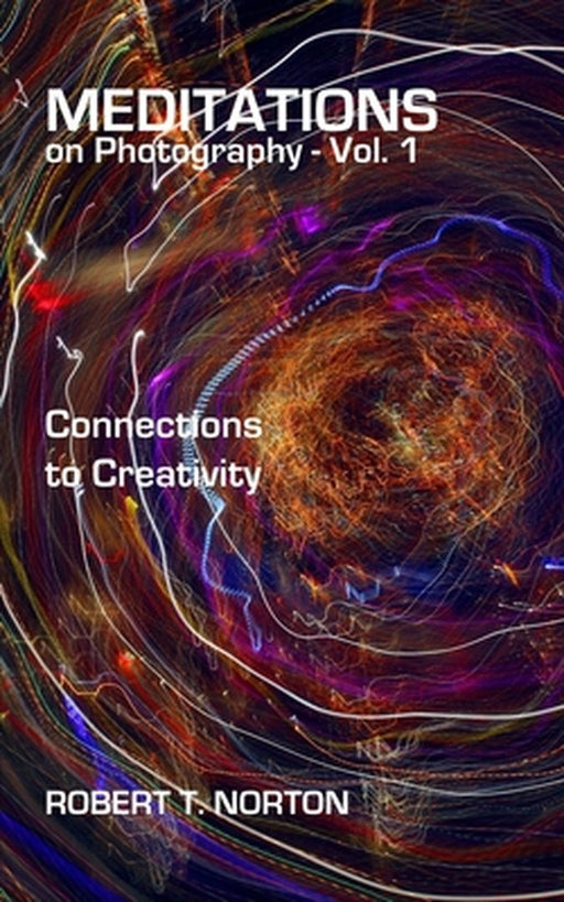 Meditations on Photography - Vol. 1 by Robert T. Norton