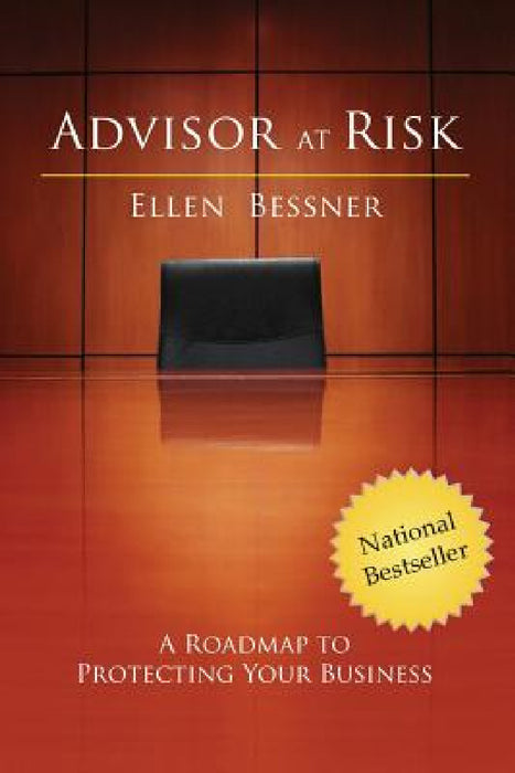 Advisor at Risk: A Roadmap to Protecting Your Business by Ellen Bessner