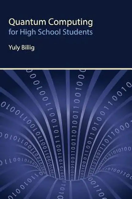 Quantum Computing for High School Students by Yuly Billig