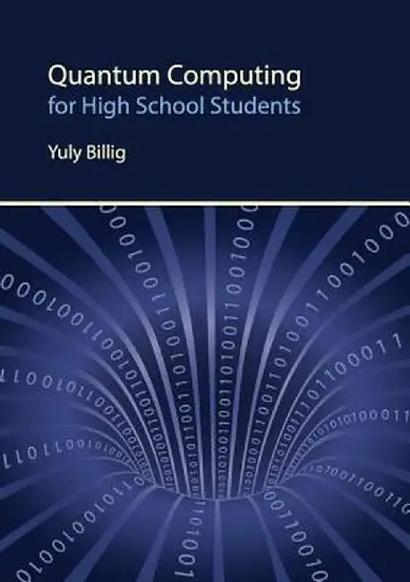 Quantum Computing for High School Students by Yuly Billig