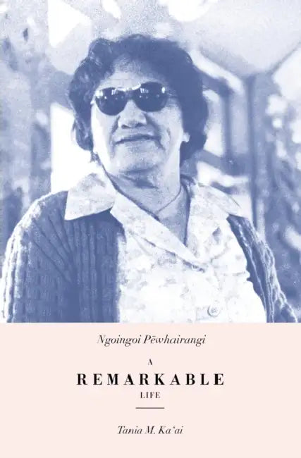 Ngoingoi Pēwhairangi: A Remarkable Life, Revised Edition by Tania M. Ka'ai