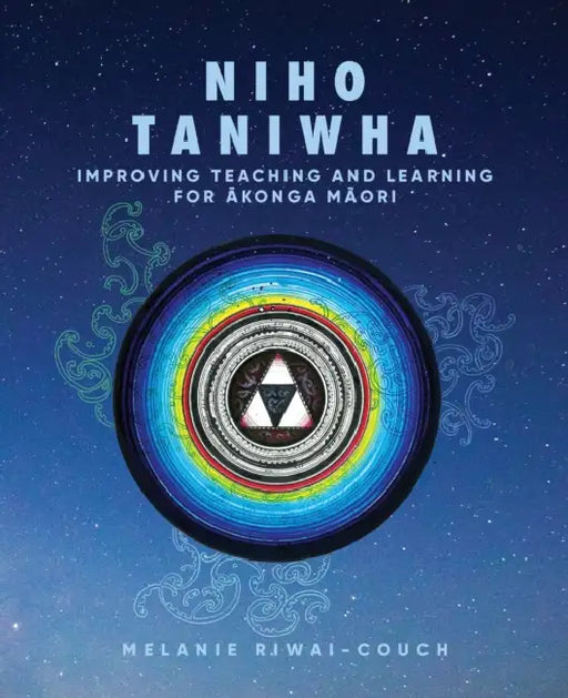 Niho Taniwha: Improving Teaching and Learning for Ākonga Māori by Melanie Riwai-Couch