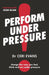 Perform Under Pressure by Ceri Evans