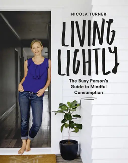 Living Lightly: The Busy Person's Guide to Mindful Consumption by Nicola Turner