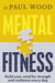 Mental Fitness by Paul Wood