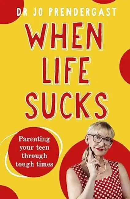 When Life Sucks by Dr Jo Prendergast