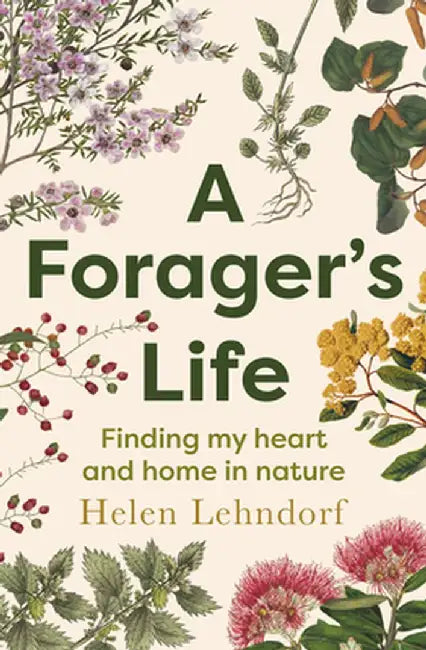 A Forager's Life: A Tender and Spellbinding Debut Memoir by Helen Lehndorf