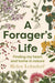 A Forager's Life: A Tender and Spellbinding Debut Memoir by Helen Lehndorf