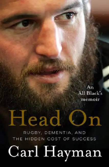 Head On: An All Black's Memoir of Rugby, Dementia, and the Hidden Cost of Success by Carl Hayman