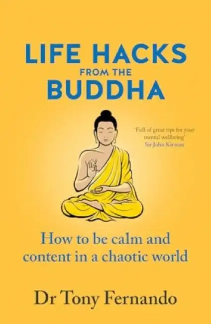 Life Hacks from the Buddha: How to Be Calm and Content in a Chaotic World by Tony Fernando