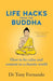 Life Hacks from the Buddha: How to Be Calm and Content in a Chaotic World by Tony Fernando