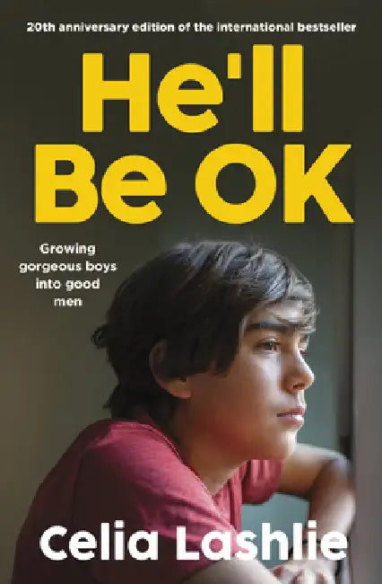 He'll Be Ok: Growing Gorgeous Boys into Good Men by Celia Lashlie