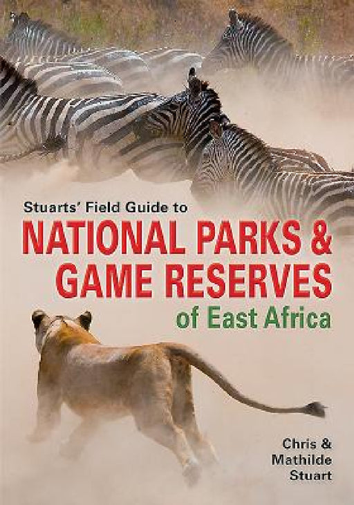 Stuarts' Field Guide to National Parks & Game Reserves of East Africa. by Chris Stuart, Mathilde Stuart