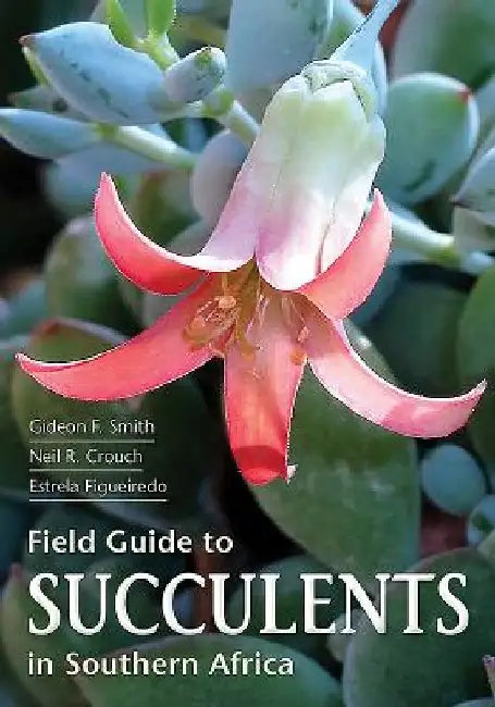 Field Guide to Succulents in Southern Africa by Gideon Smith