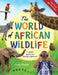 The World of African Wildlife: A Safari Guide for Young Explorers by Owen Hendry