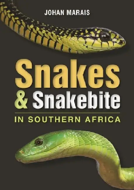 Snakes & Snakebite in Southern Africa by Johan Marais