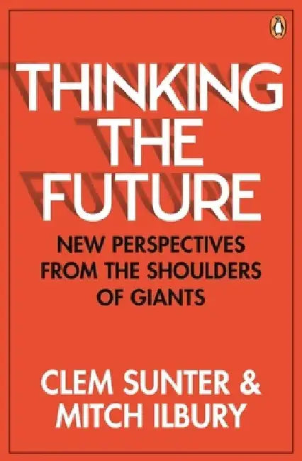 Thinking the Future: New Perspectives from the Shoulders of Giants by Clem Sunter