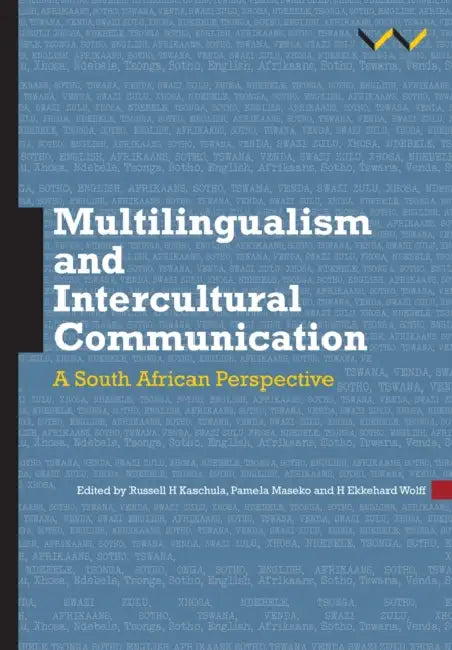 Multilingualism and Intercultural Communication: A South African Perspective by H. Ekkehard Wolff, Pamela Maseko, Russell H. Kaschula