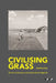 Civilising Grass: The Art of the Lawn on the South African Highveld by Jonathan Cane