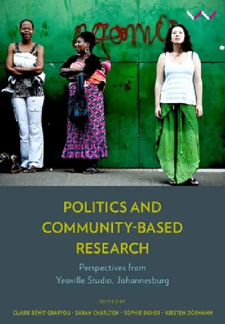 Politics and Community-Based Research: Perspectives from Yeoville Studio, Johannesburg by Sarah Charlton