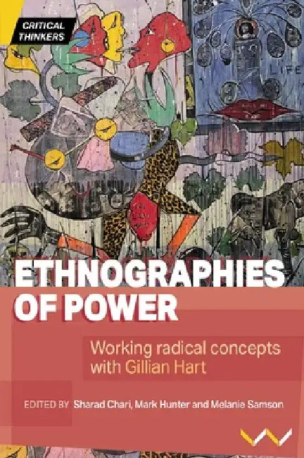 Ethnographies of Power: Working Radical Concepts with Gillian Hart by Sharad Chari