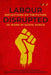 Labour Disrupted: Reflections on the Future of Work in South Africa by Malehoko Tshoaedi