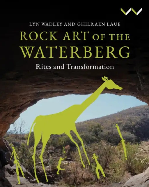 Rock Art of the Waterberg by Lyn Wadley, Ghilraen Laue