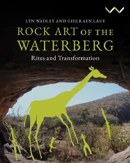 Rock Art of the Waterberg by Lyn Wadley, Ghilraen Laue