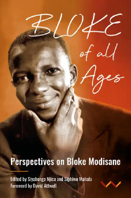 Bloke of All Ages: Persepectives on Bloke Modisane by Bloke Modisane, Siyabonga Njica, Siphiwo Mahala