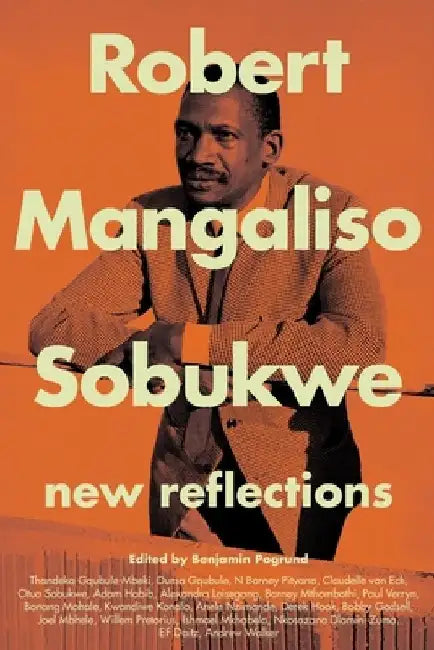 Robert Mangaliso Sobukwe: New Reflections by Benjamin Pogrund