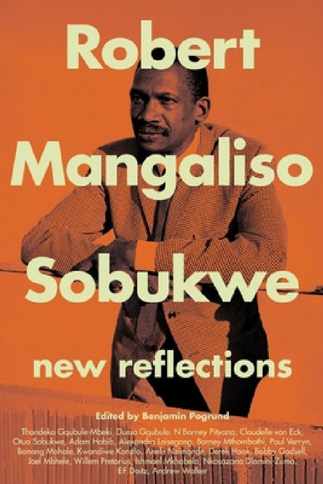 Robert Mangaliso Sobukwe: New Reflections by Benjamin Pogrund