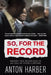 So. for the Record: Behind the Headlines in an Era of State Capture by Anton Harber
