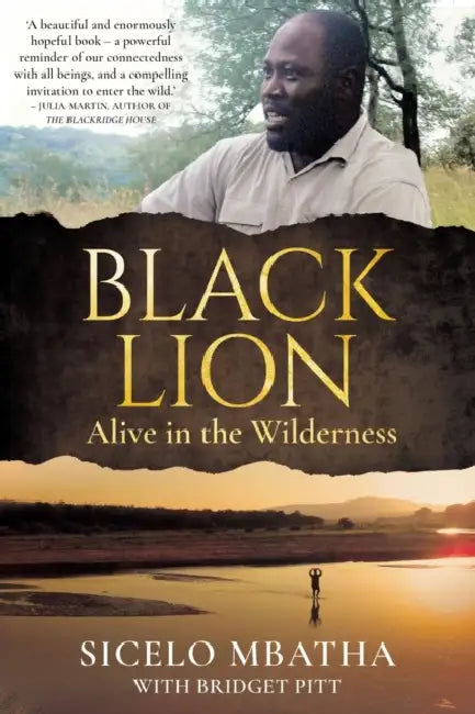 BLACK LION - Alive in the wilderness by Sicelo Mbatha, Bridgett Pitt