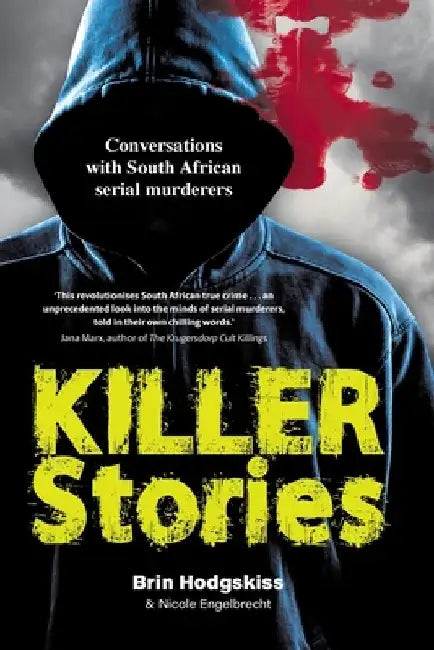 KILLER STORIES - Conversations with South African serial murderers by Brin Hodgskiss
