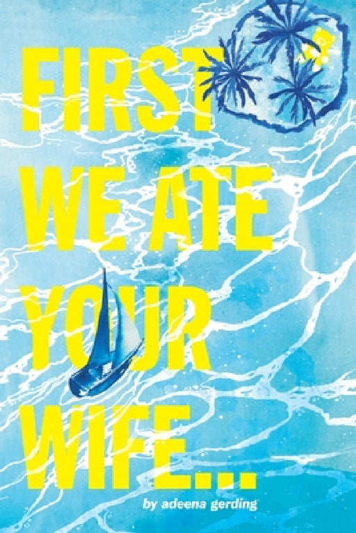 First We Ate Your Wife by Adeena Gerding