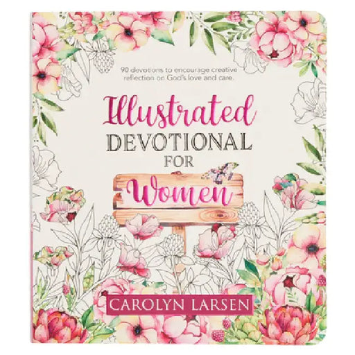 Illustrated Devotional for Women, 90 Devotions to Encourage Creative Reflection on God's Love and Care by Christian Art Gifts