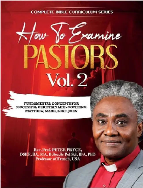Complete Bible Curriculum: How to Examine Pastors, Vol. 2: Fundamental Concepts for Successful Christian Life: Covering: Matthew, Mark, Luke, John by Pryce, Prof Peter
