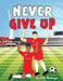Never Give Up by K. a. Mulenga